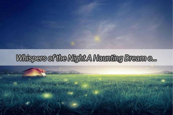 Whispers of the Night A Haunting Dream of a Houseful of Dead Children